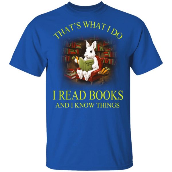 Rabbit That's What I Do I Read Books And I Know Things Shirt 4