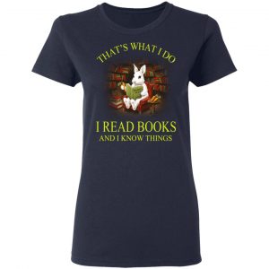 Rabbit That's What I Do I Read Books And I Know Things Shirt 19