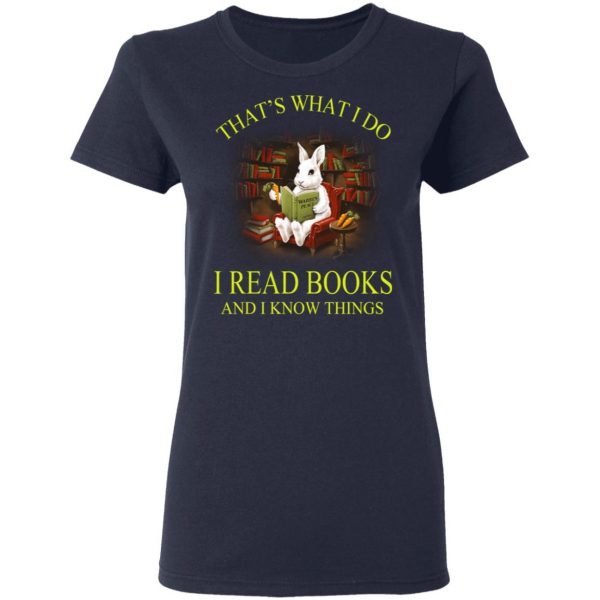 Rabbit That's What I Do I Read Books And I Know Things Shirt 7
