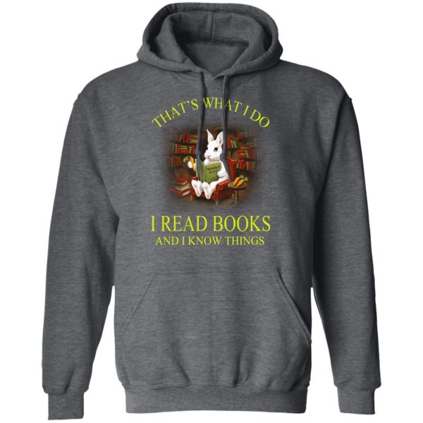 Rabbit That's What I Do I Read Books And I Know Things Shirt 12