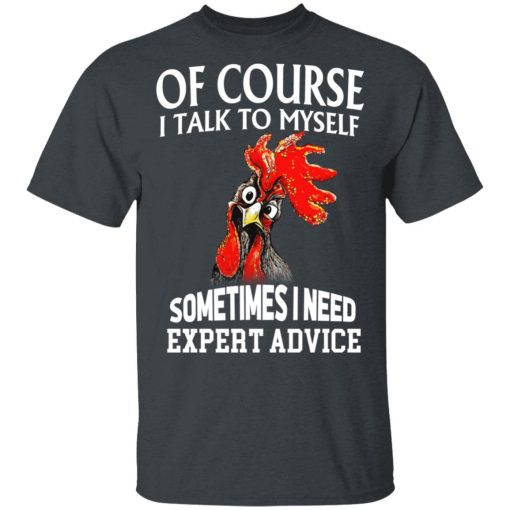 Of Cours I Talk To Myself Sometimes I Need Expert Advice Shirt - Image 2