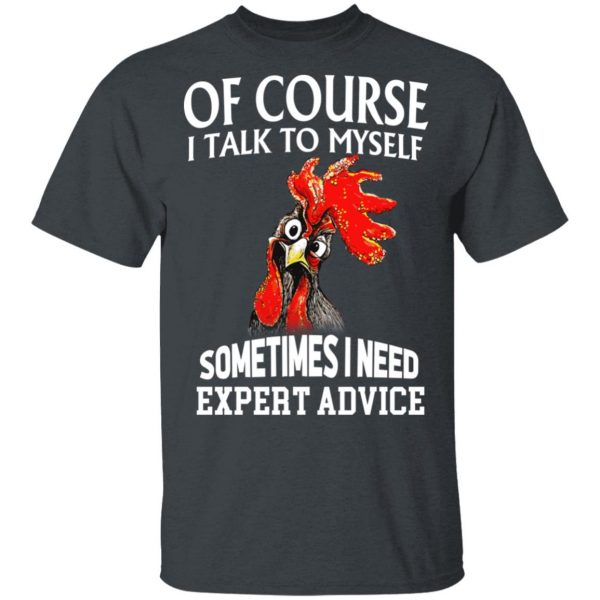 Of Cours I Talk To Myself Sometimes I Need Expert Advice Shirt 2