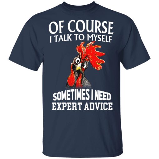 Of Cours I Talk To Myself Sometimes I Need Expert Advice Shirt - Image 3