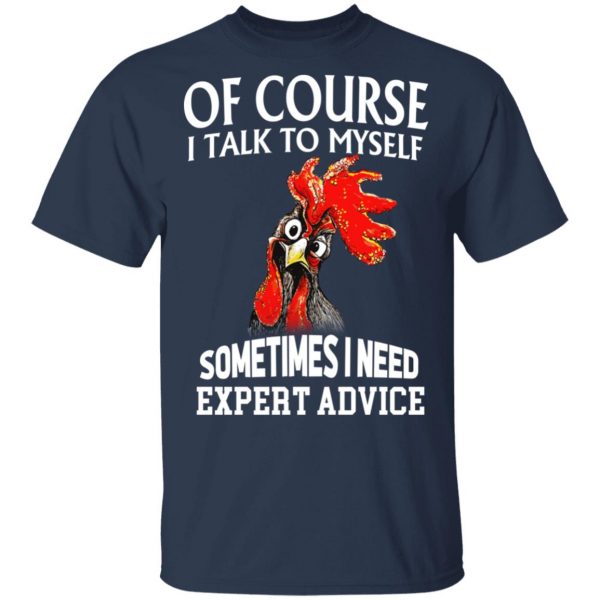 Of Cours I Talk To Myself Sometimes I Need Expert Advice Shirt 3