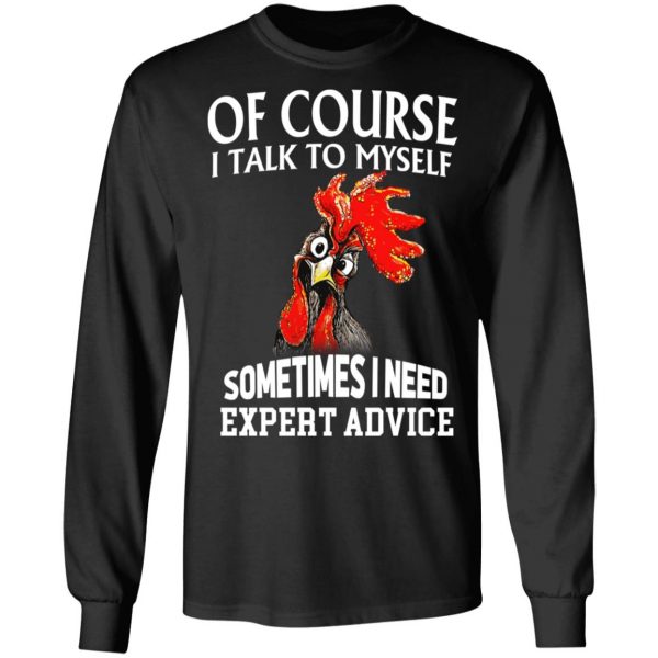 Of Cours I Talk To Myself Sometimes I Need Expert Advice Shirt 9