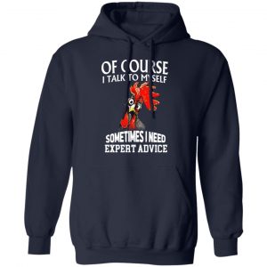 Of Cours I Talk To Myself Sometimes I Need Expert Advice Shirt 23