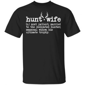 Hunt Wife Definition Shirt Married To The Dedicated Hunter Shirt Fishing & Hunting