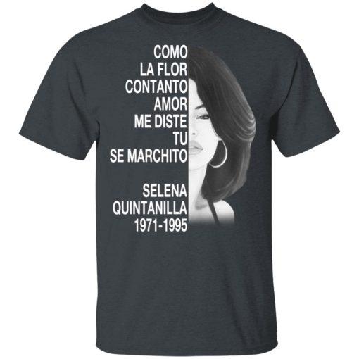 Como La Flor Con Tanto Amor Me Diste Tu Se Marchito Selena Quintanilla Shirt - Image 2