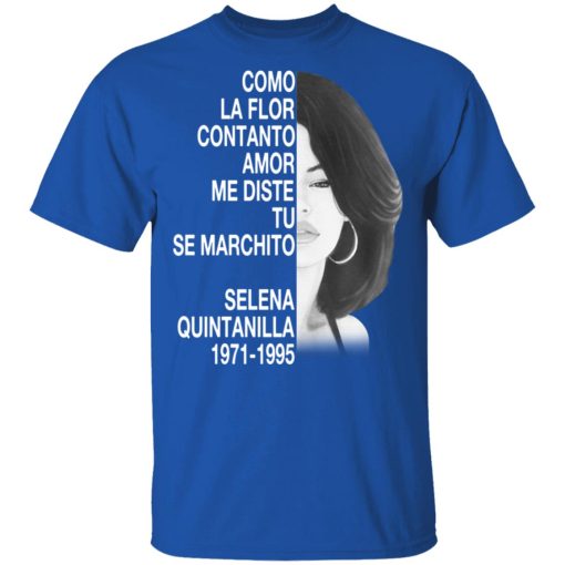 Como La Flor Con Tanto Amor Me Diste Tu Se Marchito Selena Quintanilla Shirt - Image 4