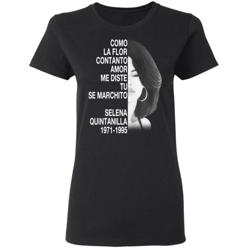 Como La Flor Con Tanto Amor Me Diste Tu Se Marchito Selena Quintanilla Shirt - Image 5