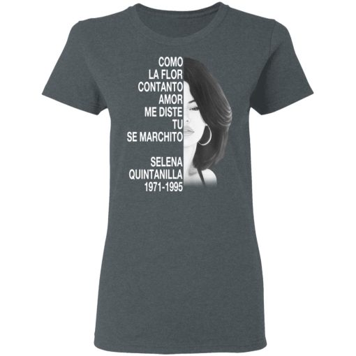 Como La Flor Con Tanto Amor Me Diste Tu Se Marchito Selena Quintanilla Shirt - Image 6