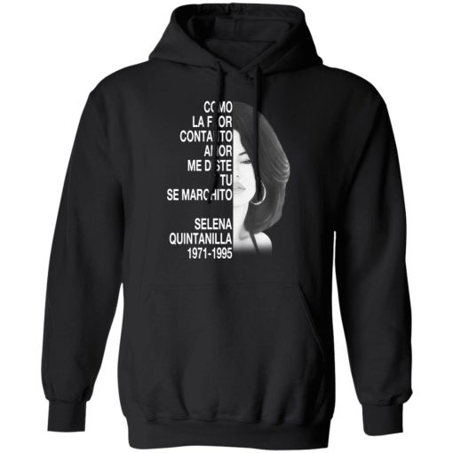 Como La Flor Con Tanto Amor Me Diste Tu Se Marchito Selena Quintanilla Shirt 10