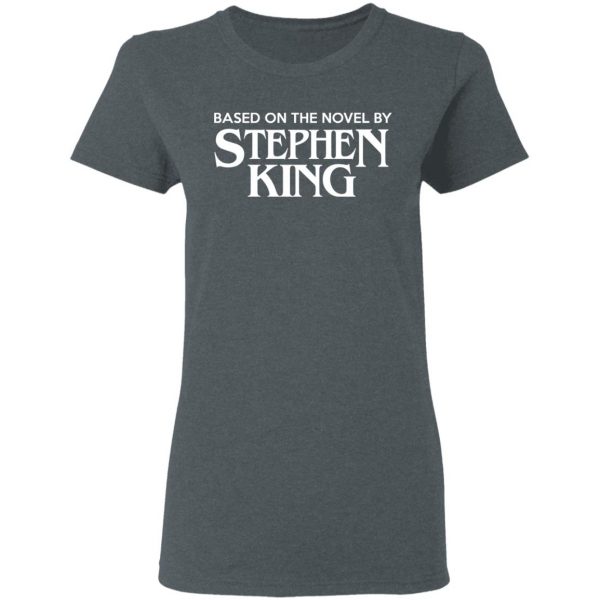 Based On The Novel By Stephen King Shirt 6