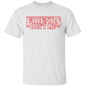 Friends Don’t Lie Stranger Things Shirt Friends 2