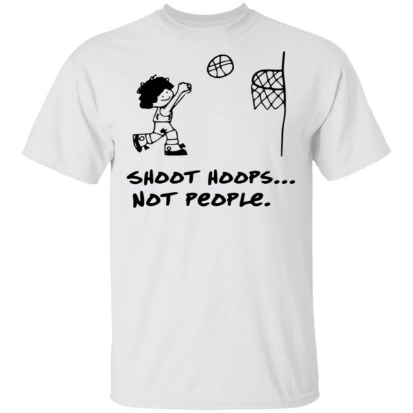 Shoot Hoops Not People Shirt 2