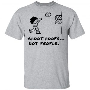 Shoot Hoops Not People Shirt 14