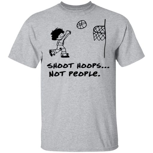 Shoot Hoops Not People Shirt 3