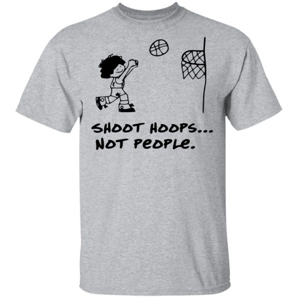Shoot Hoops Not People Shirt 3