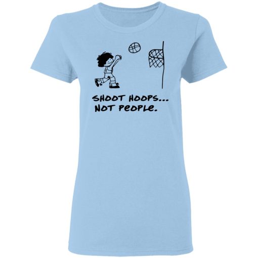 Shoot Hoops Not People Shirt 4