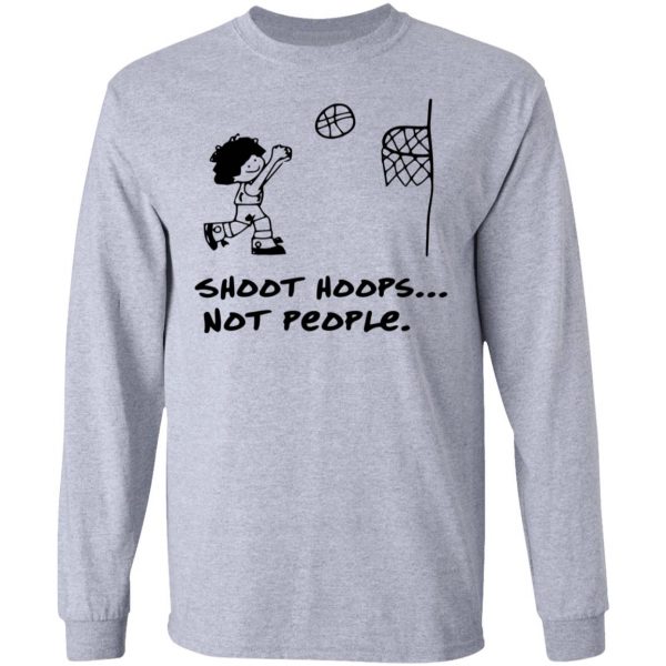 Shoot Hoops Not People Shirt 7