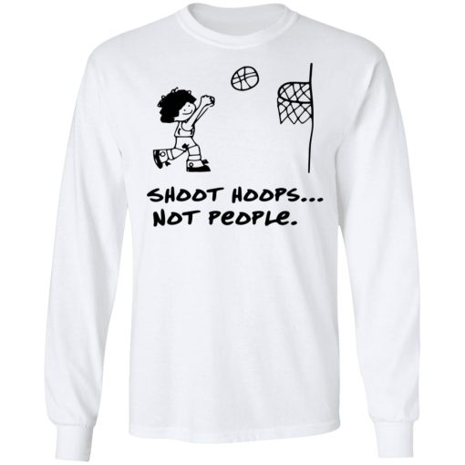 Shoot Hoops Not People Shirt 8