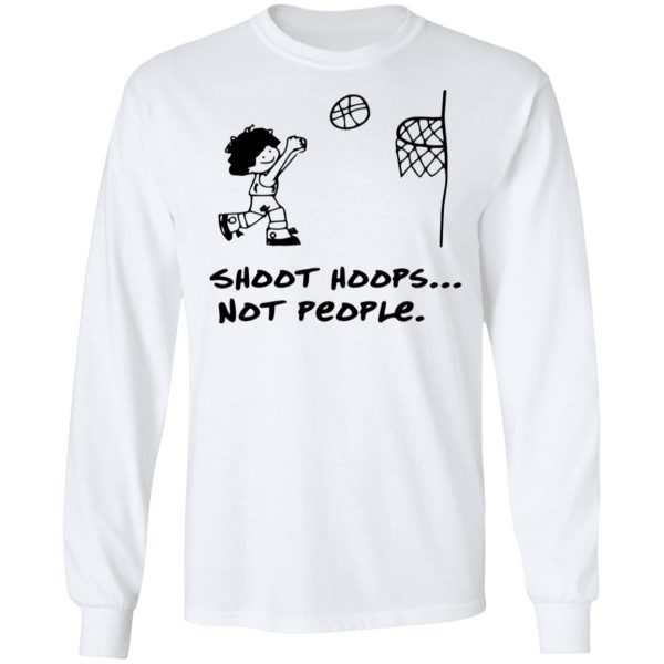 Shoot Hoops Not People Shirt 8