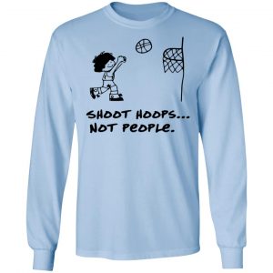 Shoot Hoops Not People Shirt 20