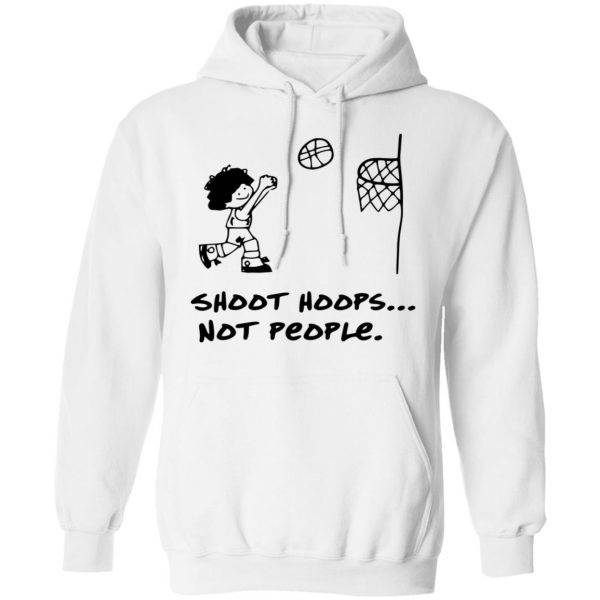 Shoot Hoops Not People Shirt 11
