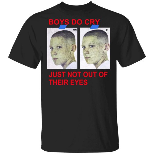 Boys Do Cry Just Not Out Of Their Eyes Shirt 1