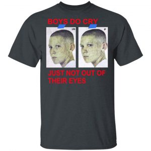 Boys Do Cry Just Not Out Of Their Eyes Shirt Apparel 2