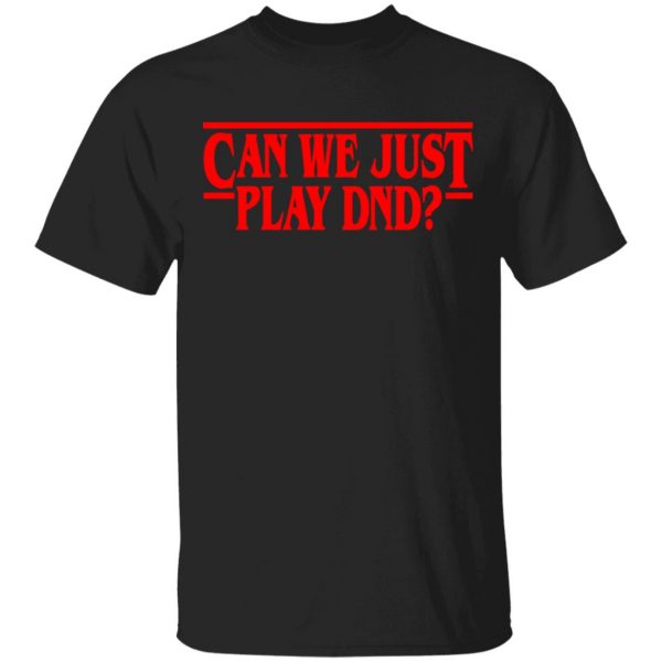 Stranger Things Can We Just Play DnD Shirt 1