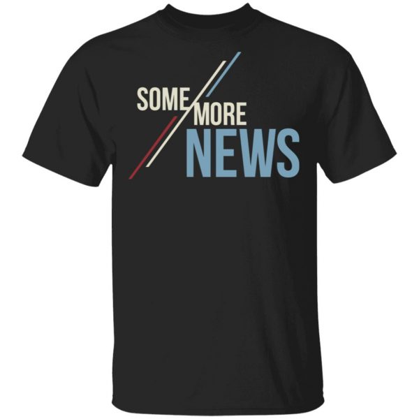 Some More News Shirt 1