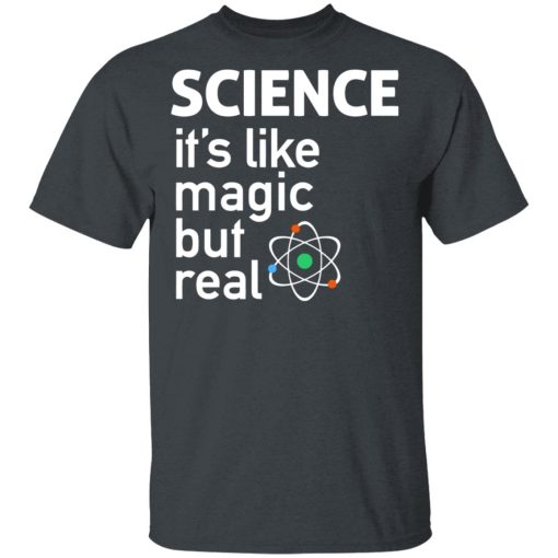 Science It's Like Magic, But Real Shirt - Image 2