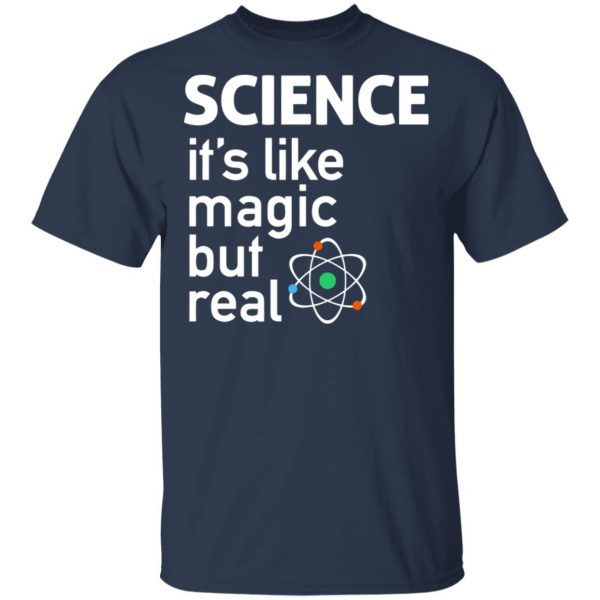 Science It's Like Magic, But Real Shirt 3