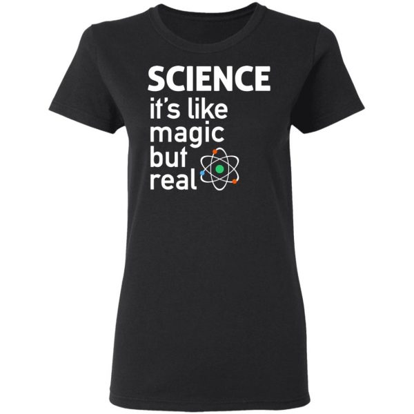 Science It's Like Magic, But Real Shirt 5