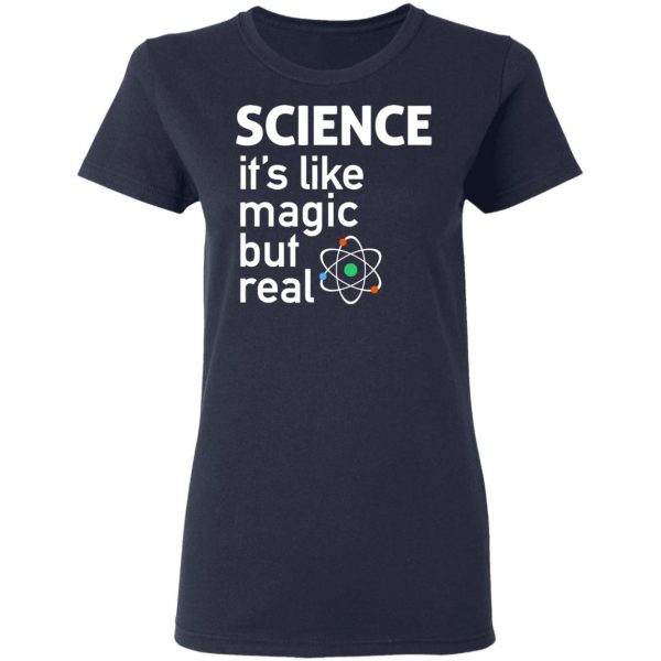 Science It's Like Magic, But Real Shirt 7