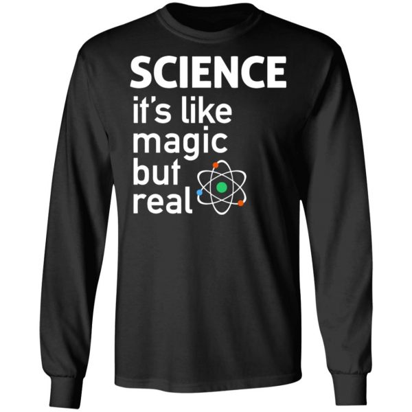 Science It's Like Magic, But Real Shirt 9