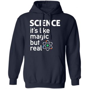 Science It's Like Magic, But Real Shirt 23