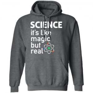Science It's Like Magic, But Real Shirt 24