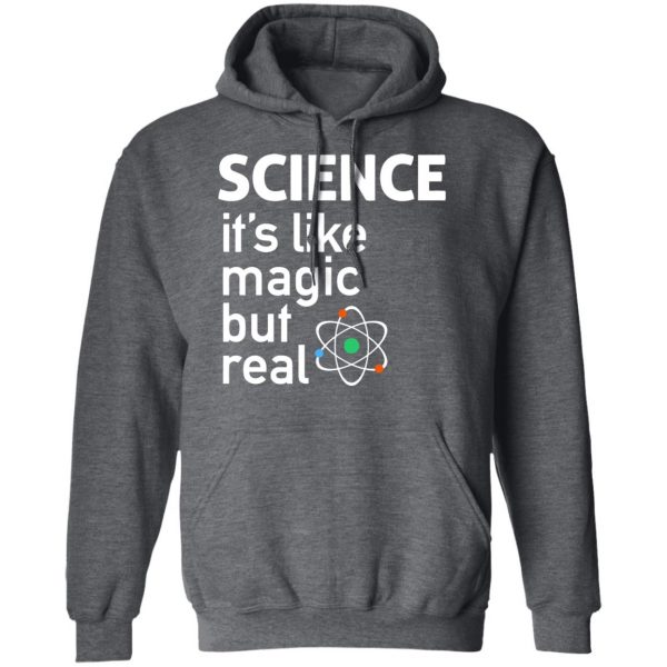 Science It's Like Magic, But Real Shirt 12