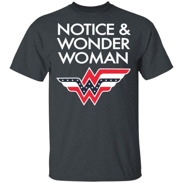 Notice And Wonder Woman Shirt 2