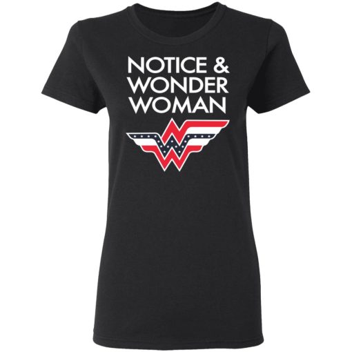 Notice And Wonder Woman Shirt 3