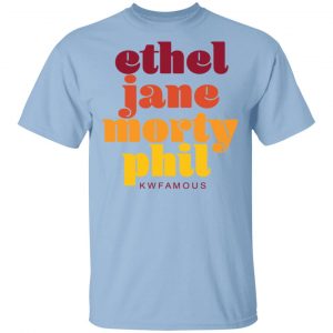 Kwfamous Squad Ethel Jane Morty Phil Shirt Top Trending