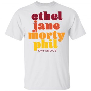Kwfamous Squad Ethel Jane Morty Phil Shirt Top Trending 2