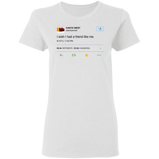 Kanye West I Wish I Had A Friend Like Me Shirt 3