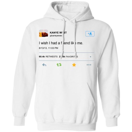 Kanye West I Wish I Had A Friend Like Me Shirt 4