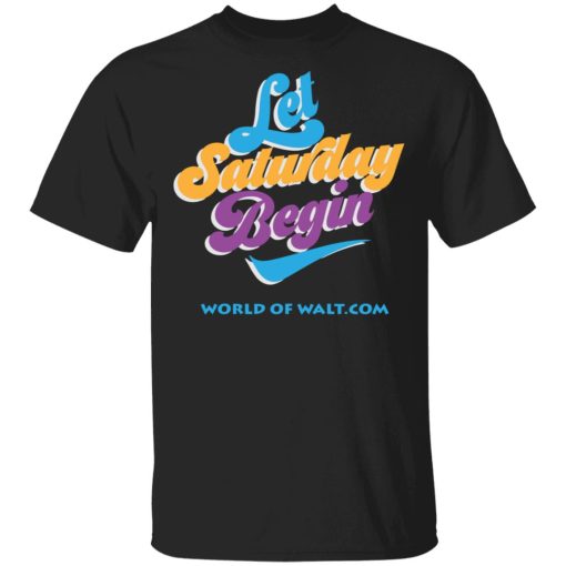 Let Saturday Begin Shirt 1