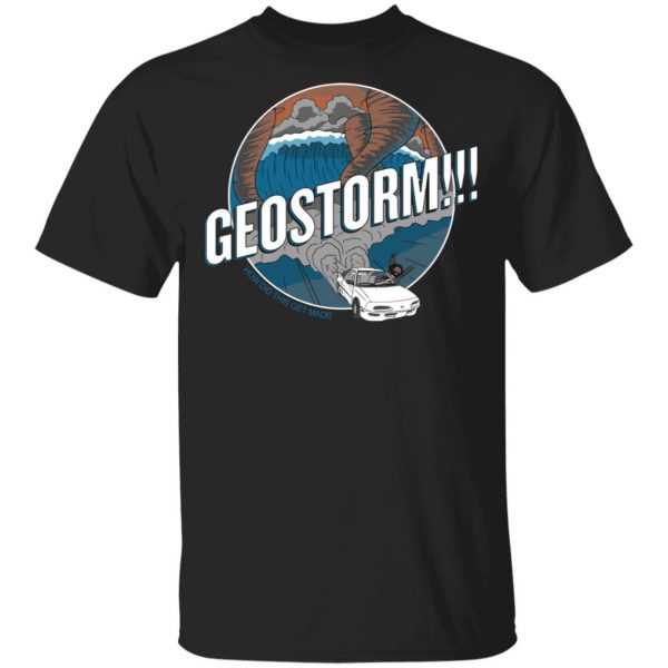 GeoStorm How Did This Get Made Shirt 1