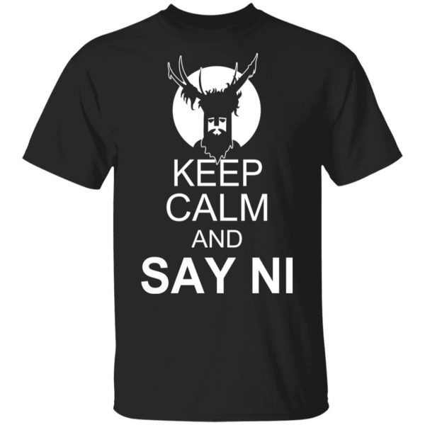 Keep Calm And Say Ni Shirt 1