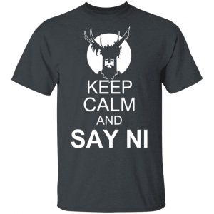 Keep Calm And Say Ni Shirt 14